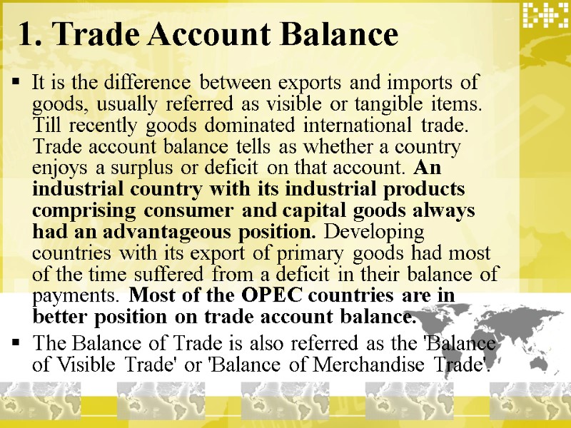 1. Trade Account Balance  It is the difference between exports and imports of